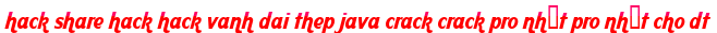 hack share hack hack vanh dai thep java crack crack pro nhất pro nhất cho dt moi